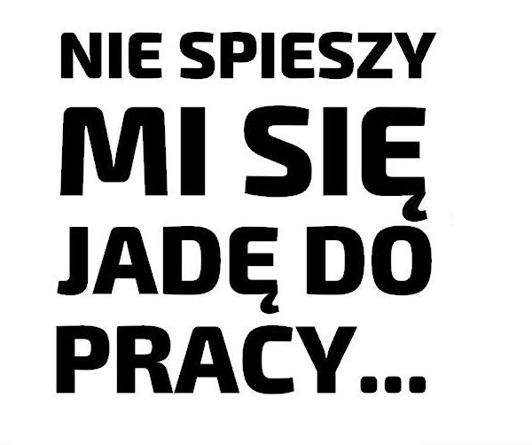 Nie spieszy mi się...