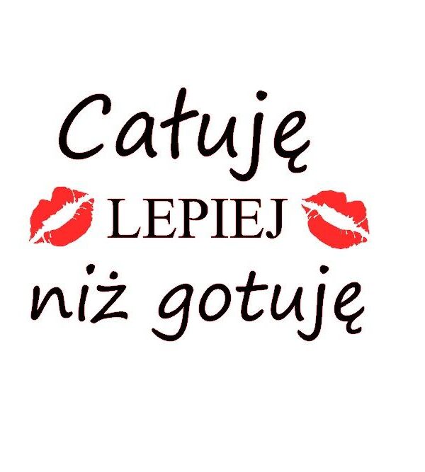 Napis "Całuję lepiej niż gotuję"