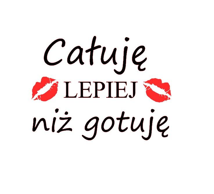 Napis "Całuję lepiej niż gotuję"