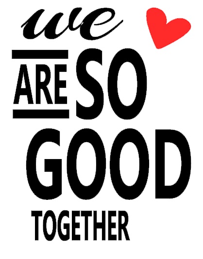 We are so good together