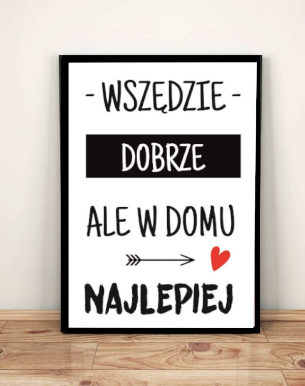 Wszędzie dobrze  - Plakat A3 w ramie cytat