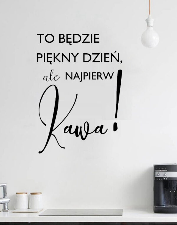 To będzie piękny dzień ale najpierw kawa - naklejka do kuchni XXL