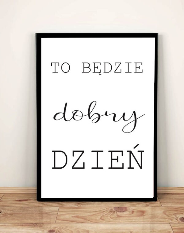 To będzie dobry dzień  - Plakat A3 w ramie