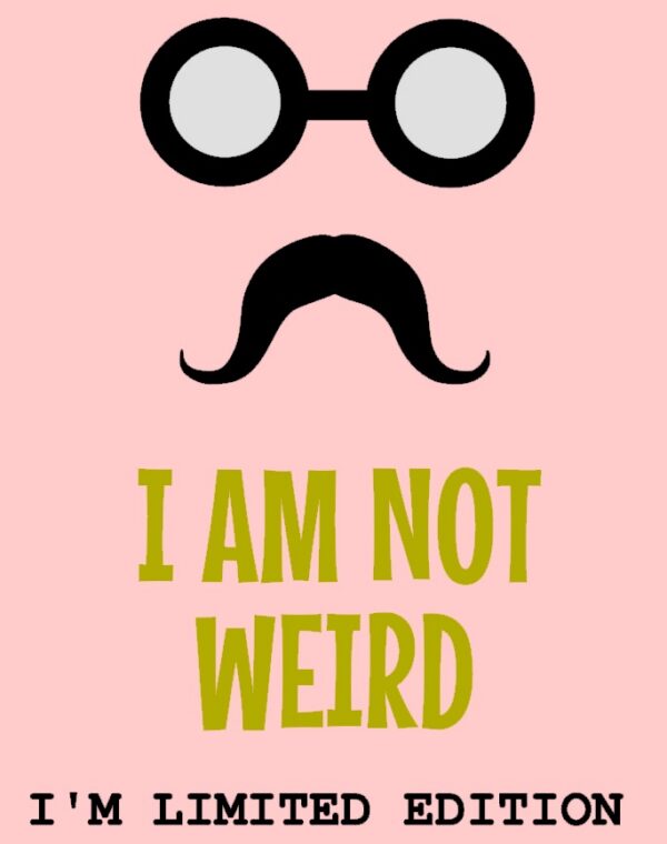 I'm not weird....