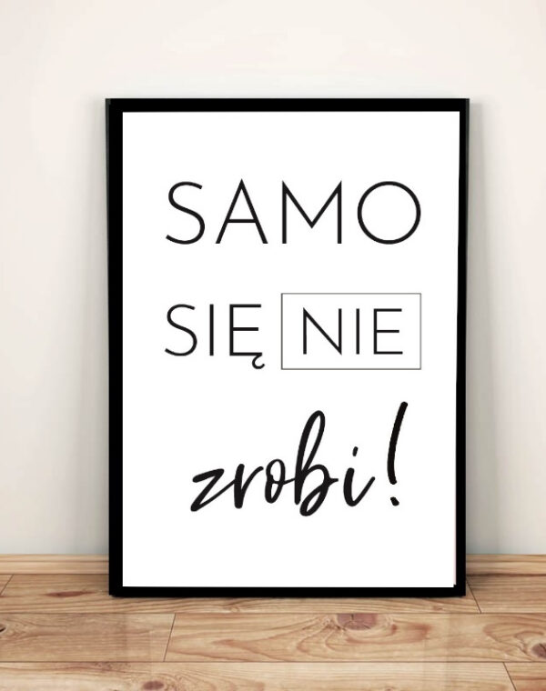 Samo się nie zrobi  - Plakat A3 w ramie