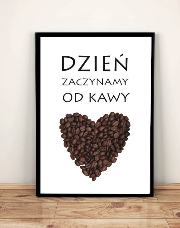 Dzień zaczynamy od kawy - Plakat A3 w ramie